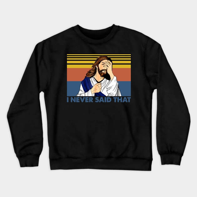 Jesus I never said that vintage funny christ jesus gift Crewneck Sweatshirt by Dianeursusla Clothes